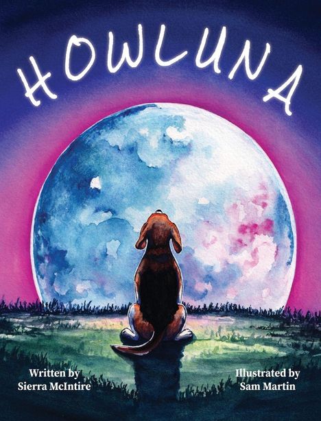 "HOWLUNA" steht oben, geschrieben von Sierra McIntire, illustriert von Sam Martin. Ein Hund sitzt vor einem großen Mond.