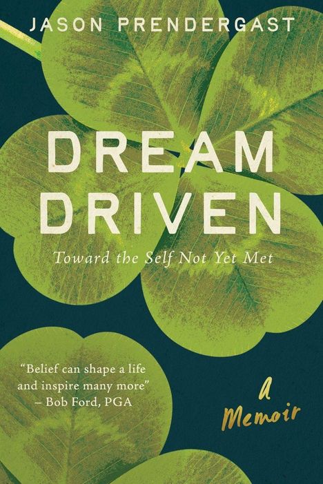 „Dream Driven: Toward the Self Not Yet Met“, Memoir von Jason Prendergast, Zitat von Bob Ford, grüne Blätter im Hintergrund.