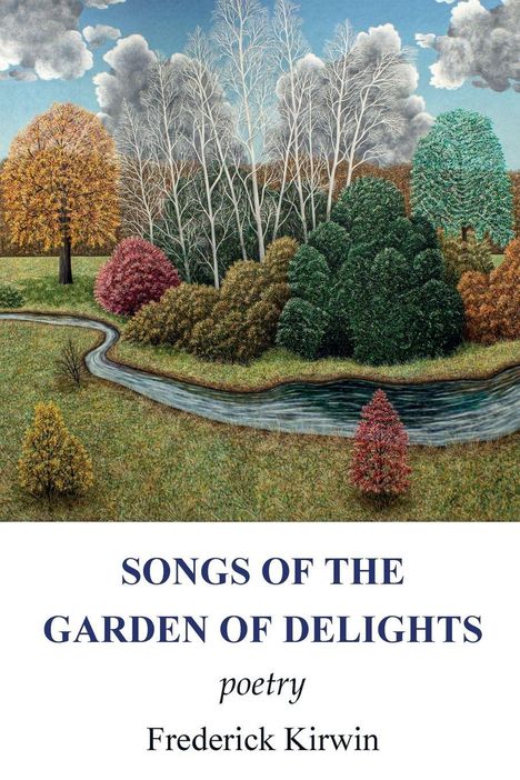 "SONGS OF THE GARDEN OF DELIGHTS poetry Frederick Kirwin." Illustration: Bunte Bäume, Flusslauf, dramatischer Himmel.