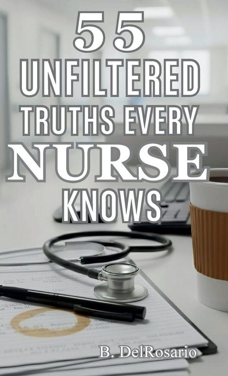 "55 Unfiltered Truths Every Nurse Knows". Im Hintergrund ein Stethoskop, Notizen und ein Kaffeebecher auf einem Tisch.