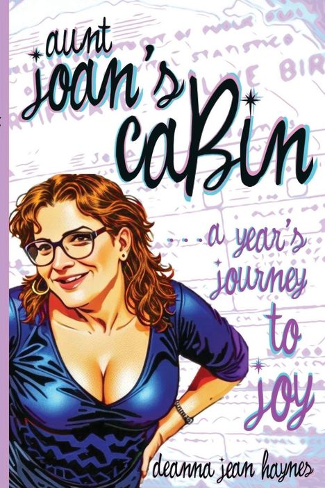 „aunt joan's cabin“, „a year's journey to joy“, „deanna jean haynes“. Illustration einer lächelnden Frau mit Brille.
