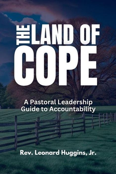 "The Land of Cope" steht in großen Buchstaben. Darunter: "A Pastoral Leadership Guide to Accountability" und "Rev. Leonard Huggins, Jr." Ein Weideland mit Zaun und Baum im Hintergrund.
