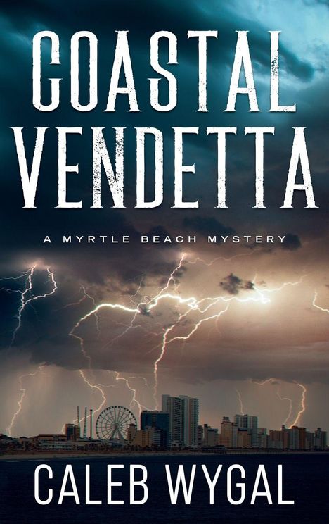 "Coastal Vendetta", "A Myrtle Beach Mystery", "Caleb Wygal". Eine Skyline bei Gewitter mit Blitzen und Wolken.