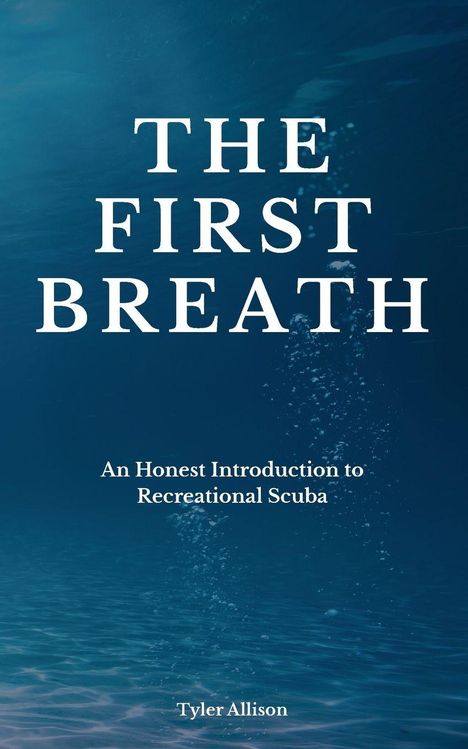 "The First Breath: An Honest Introduction to Recreational Scuba" von Tyler Allison. Unterwasser, blauer Hintergrund.