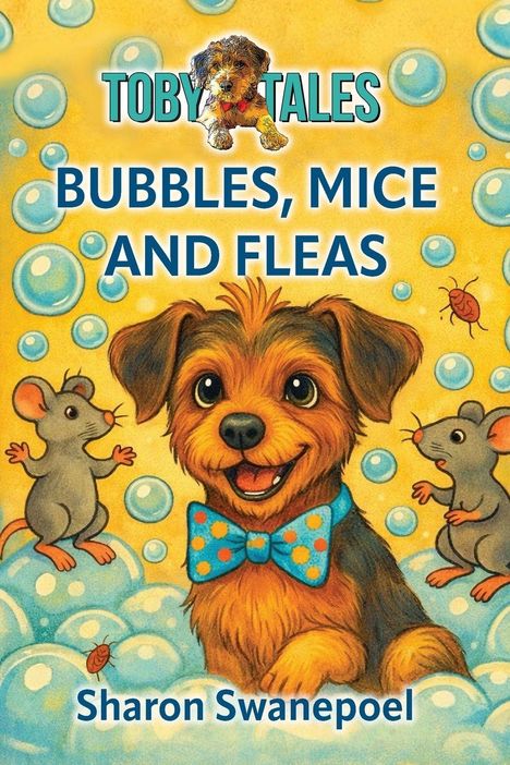 „TOBY TALES: BUBBLES, MICE AND FLEAS“ von Sharon Swanepoel. Illustrationen von Hund, Mäusen und Seifenblasen.