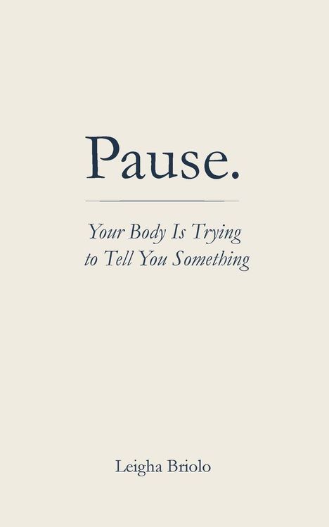 Pause. Your Body Is Trying to Tell You Something. Leigha Briolo. Einfaches Design auf beigem Hintergrund.