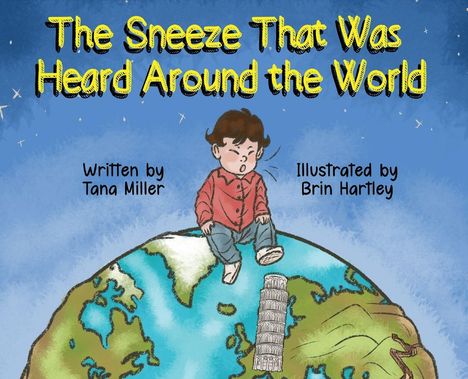 "The Sneeze That Was Heard Around the World" oben; darunter ein Kind auf einem Globus neben dem schiefen Turm von Pisa.