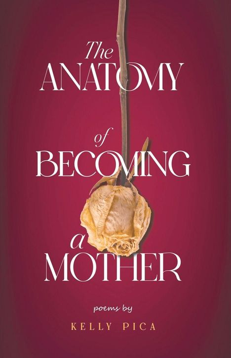 „The Anatomy of Becoming a Mother“ von Kelly Pica. Trockene Rose auf rotem Hintergrund.