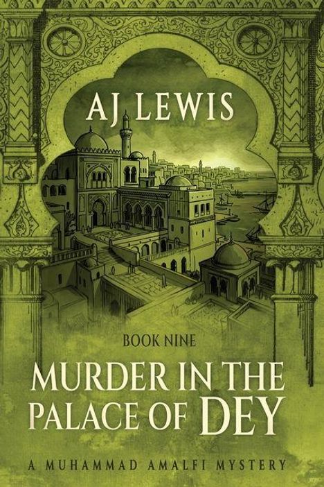 Text: "AJ Lewis. Book Nine. Murder in the Palace of Dey. A Muhammad Amalfi Mystery." Illustration: Palast-Architektur, grün.