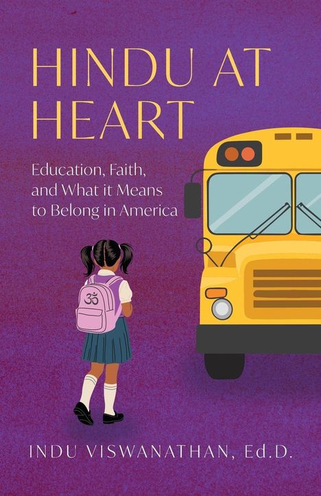 Text: "HINDU AT HEART. Education, Faith, and What it Means to Belong in America. INDU VISWANATHAN, Ed.D." Illustration: Mädchen vor Schulbus.