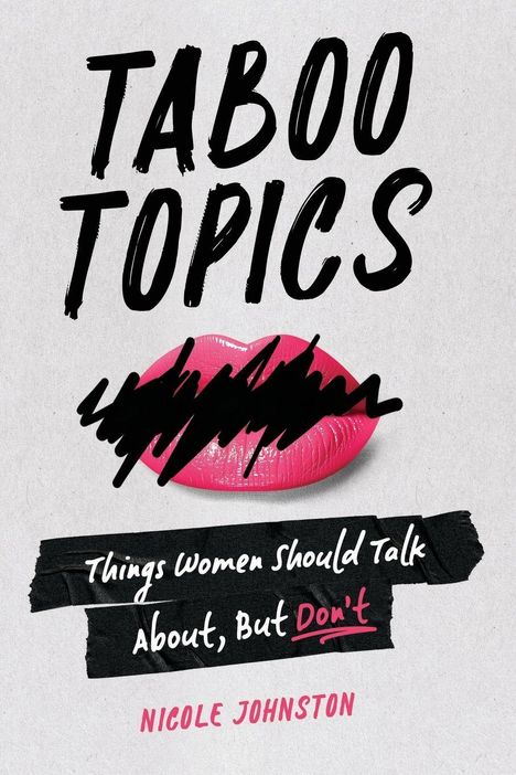 "Taboo Topics", "Things Women Should Talk About, But Don’t", Nicole Johnston. Illustration von rosa Lippen.