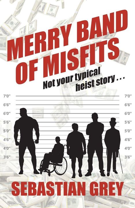 "MERRY BAND OF MISFITS", "Not your typical heist story...", "SEBASTIAN GREY". Silhouetten vor Geldscheinen.