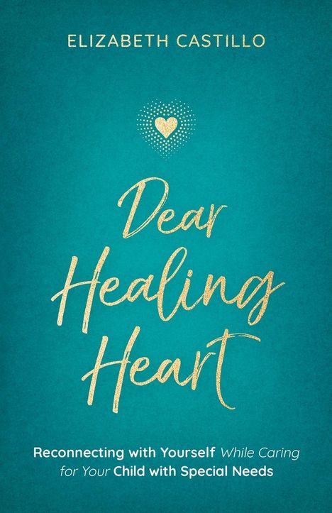 Titel: Dear Healing Heart. Autor: Elizabeth Castillo. Ein Herzsymbol in goldener Schrift auf türkisfarbenem Hintergrund.
