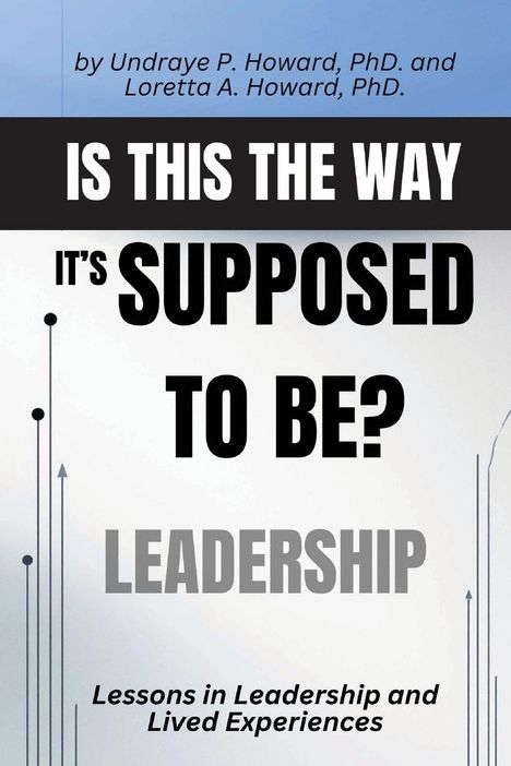 "IS THIS THE WAY IT’S SUPPOSED TO BE? LEADERSHIP. Lessons in Leadership and Lived Experiences." Geometrisches Design.