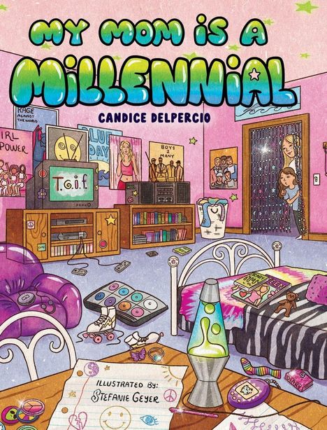 Text: "My Mom is a Millennial", "Candice DelPercio", "Illustrated by Stefanie Geyer". Buntes Zimmer mit Retro-Elementen.