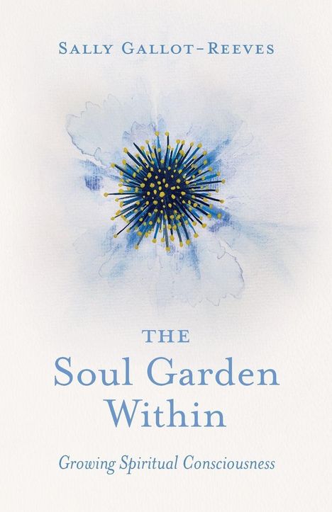 "Sally Gallot-Reeves, The Soul Garden Within, Growing Spiritual Consciousness. Aquarell mit blauer und gelber Blume."