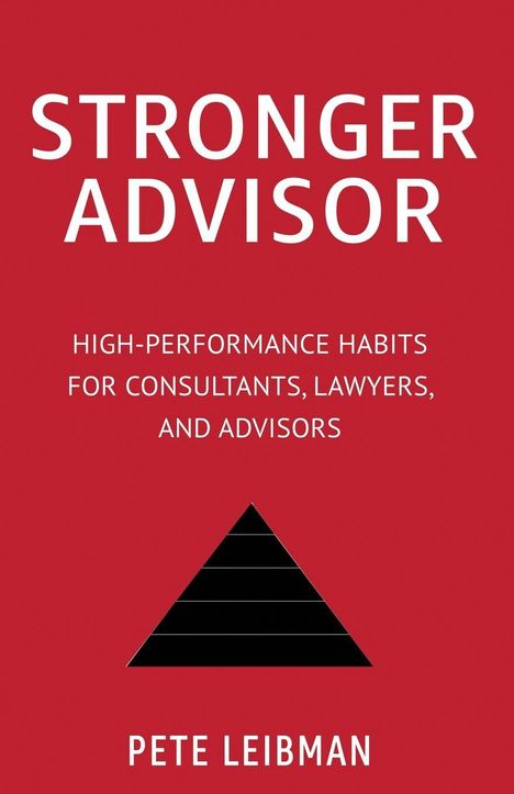 Text: "STRONGER ADVISOR", "HIGH-PERFORMANCE HABITS FOR CONSULTANTS, LAWYERS, AND ADVISORS", "PETE LEIBMAN". Roter Hintergrund.