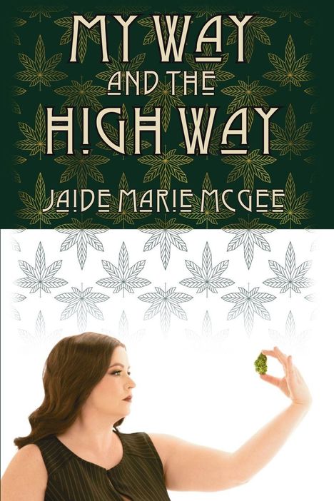 Text: "MY WAY AND THE HIGH WAY JAIDE MARIE MCGEE". Hintergrund mit grünen Blättern, Frau hält etwas Grünes.