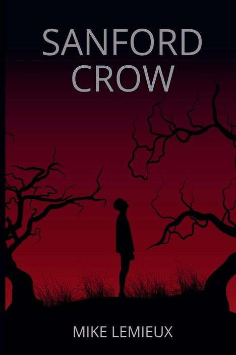 SANFORD CROW, MIKE LEMIEUX. Silhouette einer Person vor rotem Himmel, umgeben von Bäumen mit verworrenen Ästen.