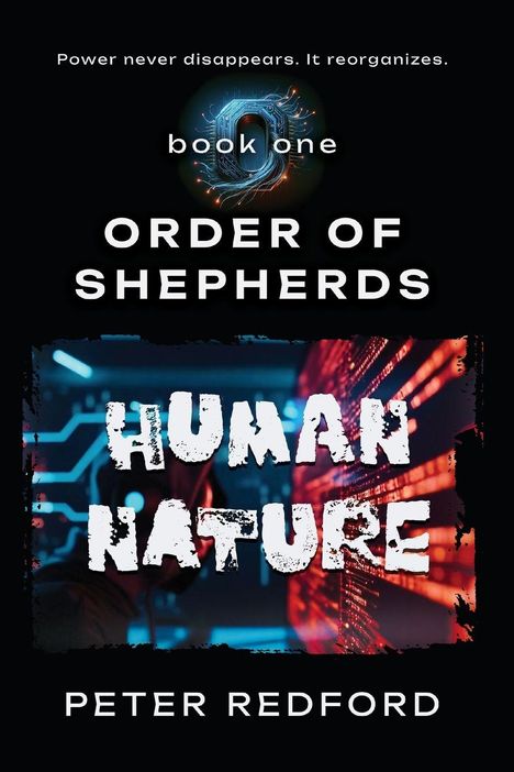 Texte: "Power never disappears. It reorganizes.", "book one", "ORDER OF SHEPHERDS", "HUMAN NATURE", "PETER REDFORD". Hintergrund mit technologischem Motiv.