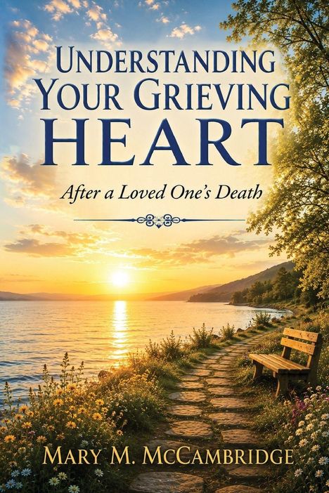 Text: "Understanding Your Grieving Heart After a Loved One’s Death" von Mary M. McCambridge. Sonnenuntergang am Seeufer, Bank.