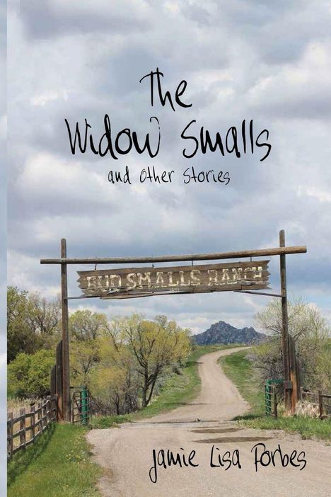 "The Widow Smalls and other stories" und "Jamie Lisa Forbes" in schwarzer Schrift. Ein rustikales Ranch-Schild auf einem Feldweg.
