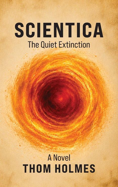 „SCIENTICA“, „The Quiet Extinction“, „A Novel“, „THOM HOLMES“ vor einem abstrakten, feurigen Muster.