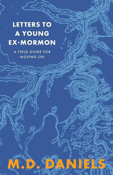 "Letters to a Young Ex-Mormon: A Field Guide for Moving On" von M.D. Daniels in Weiß und Orange auf blauer Karte.