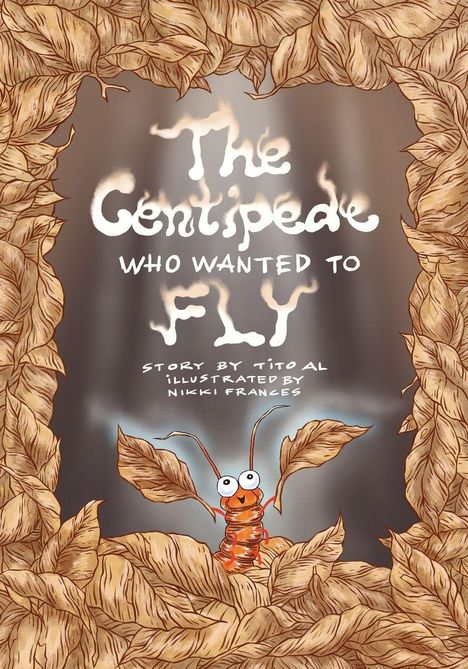 Text: "The Centipede Who Wanted to Fly." Illustration: Ein Hundertfüßer mit großen Augen und Blättern umgeben.