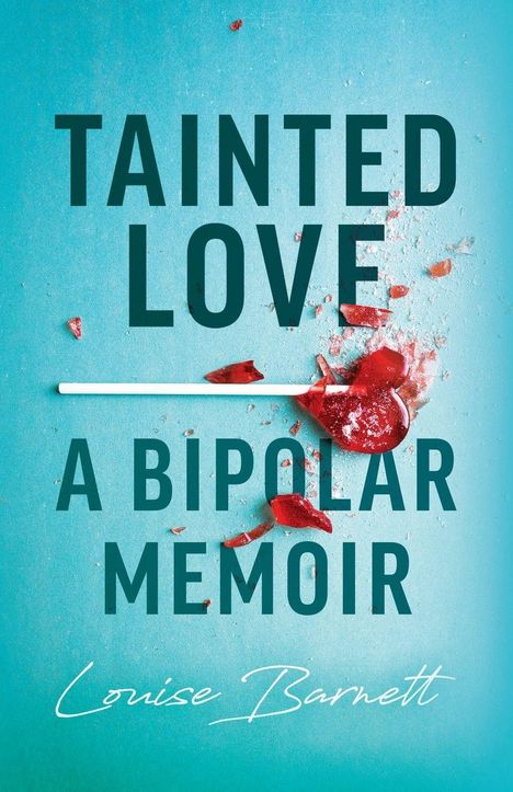 "Tainted Love: A Bipolar Memoir, Louise Barnett." Zerbrochenes rotes Herz und blaue Hintergrundfarbe.