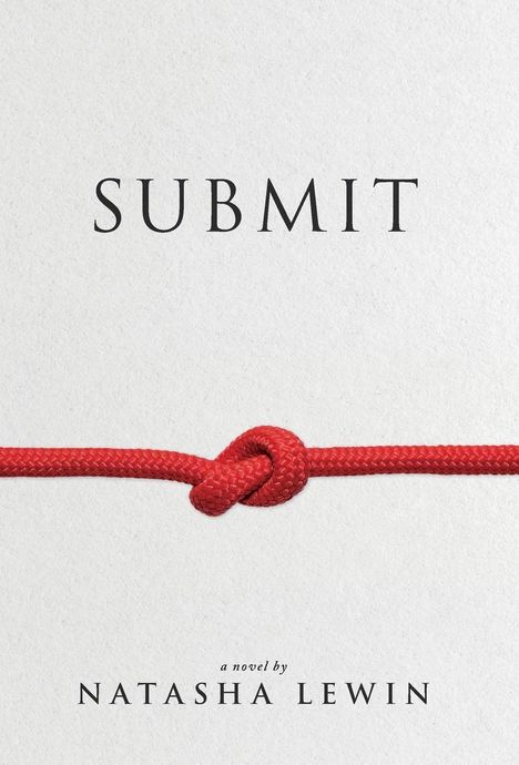 Text: "SUBMIT" und "a novel by NATASHA LEWIN." Ein rotes Seil mit Knoten auf hellem Hintergrund.