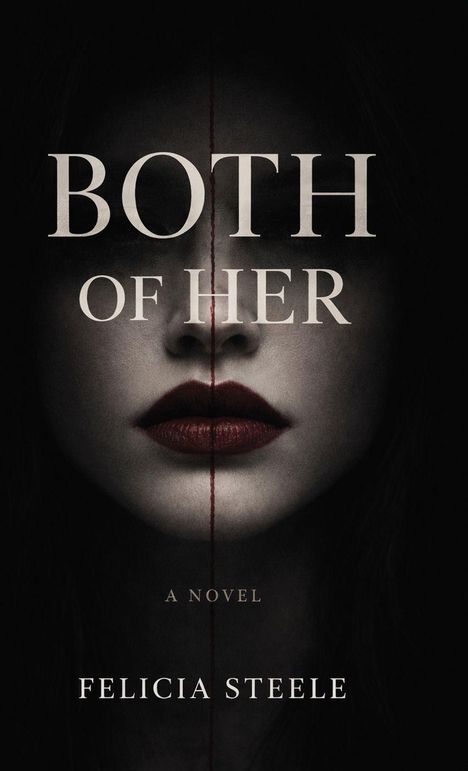 „BOTH OF HER“ steht in großen Buchstaben, darunter „A NOVEL“ und „FELICIA STEELE“. Gezeigt wird ein Gesicht mit dunklem Lippenstift.