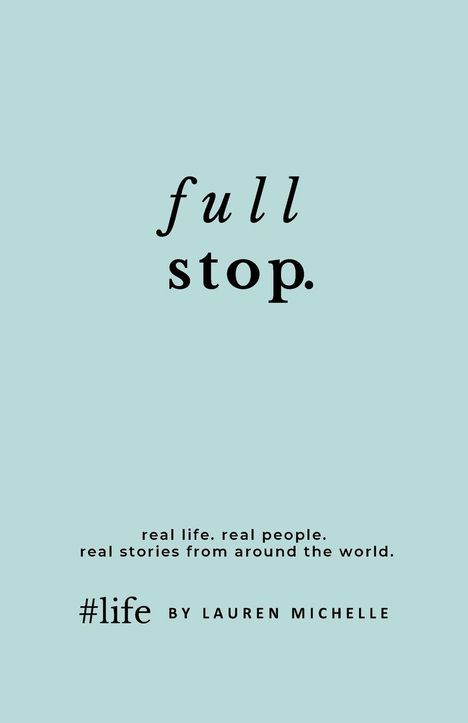 Text auf hellblauem Hintergrund: "full stop." und "#life BY LAUREN MICHELLE".
