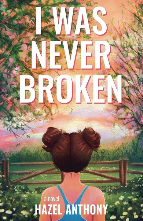 Text: "I WAS NEVER BROKEN. a novel HAZEL ANTHONY." 

Eine Frau mit Dutt, in blauer Kleidung, schaut in eine malerische Landschaft mit Sonnenuntergang und blühenden Bäumen.