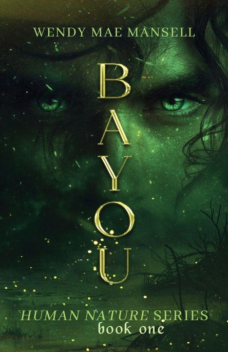 „WENDY MAE MANSELL, BAYOU, HUMAN NATURE SERIES, book one.“ Grüner Hintergrund mit geheimnisvollem Blick eines Gesichts.