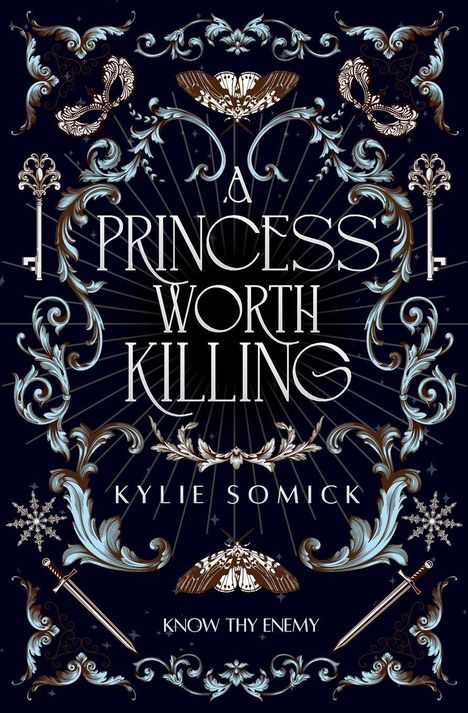 Text: "A Princess Worth Killing", "Kylie Somick", "Know Thy Enemy". Verziert mit eleganten Ornamenten, Masken und Schwertern.