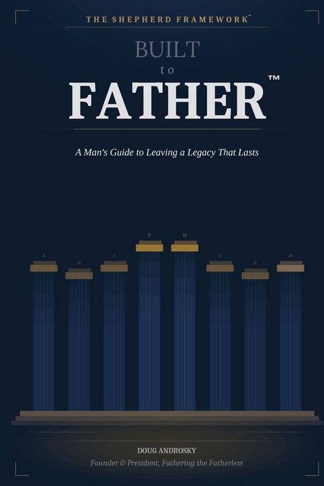 „BUILT to FATHER™“. „A Man’s Guide to Leaving a Legacy That Lasts“. Illustration mit sieben blauen Säulen.