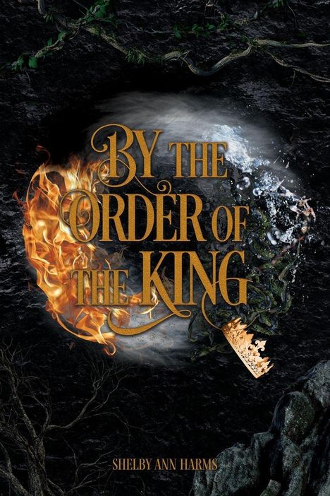 Text: "By the Order of the King" und "Shelby Ann Harms." Goldene Schrift vor Feuer und Wasser auf dunklem Hintergrund.