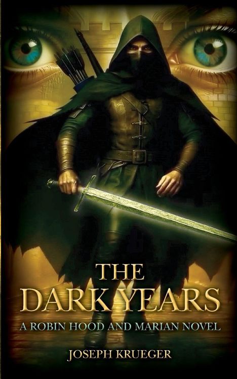 "The Dark Years: A Robin Hood and Marian Novel" von Joseph Krueger. Ein vermummter Bogenschütze hält ein Schwert.