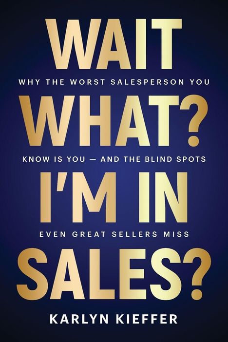 Text: "WAIT WHAT? I'M IN SALES?" von Karlyn Kieffer in großen Buchstaben auf dunklem Hintergrund.