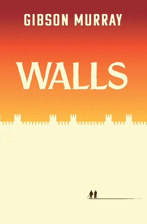 Oben: "GIBSON MURRAY", zentral: "WALLS". Silhouette einer Mauer, darunter zwei kleine Figuren im gelb-roten Farbverlauf.