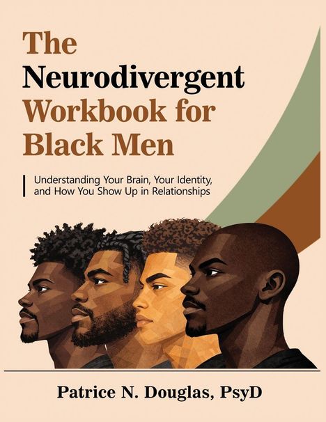 Text: "The Neurodivergent Workbook for Black Men. Understanding Your Brain, Your Identity, and How You Show Up in Relationships. Patrice N. Douglas, PsyD."

Illustration von vier Männern in Seitenprofilen.