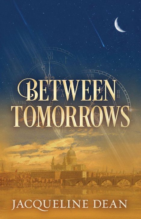 "BETWEEN TOMORROWS" in großen Buchstaben, "JACQUELINE DEAN" darunter. Nachtvollmond, Sternschnuppe, Uhr, Stadtansicht.