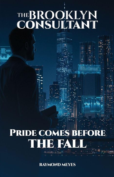 "The Brooklyn Consultant. Pride comes before the fall. Raymond Meyes." Silhouette eines Mannes vor beleuchteter Skyline.
