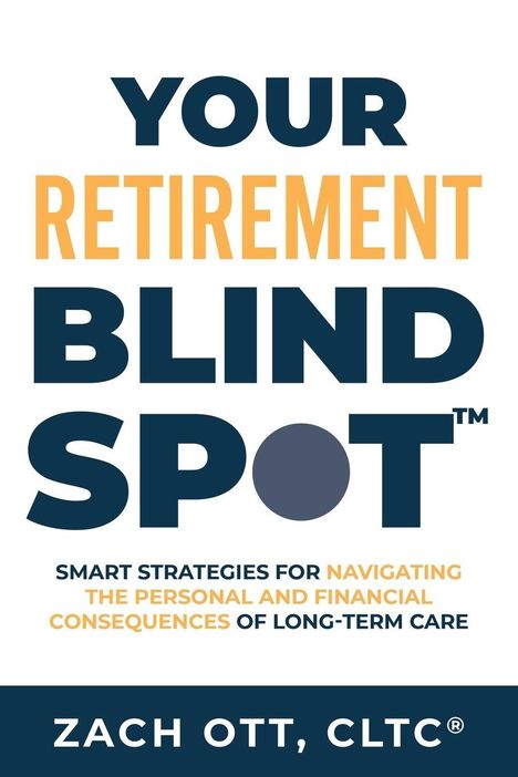 "YOUR RETIREMENT BLIND SPOT" in großen Buchstaben, darunter strategische Ratschläge für die Pflegeplanung von Zach Ott.