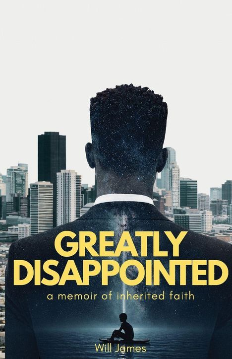 "Greatly Disappointed: a memoir of inherited faith." Vor einem Hochhauspanorama steht eine Person von hinten mit Sternenhimmel-Textur.