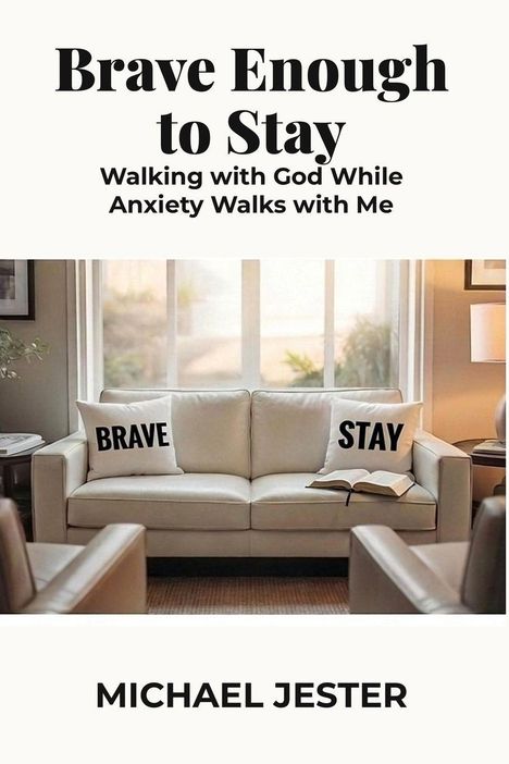 Text: „Brave Enough to Stay; Walking with God While Anxiety Walks with Me; MICHAEL JESTER“. Sofa, zwei Kissen mit „BRAVE“ und „STAY“.