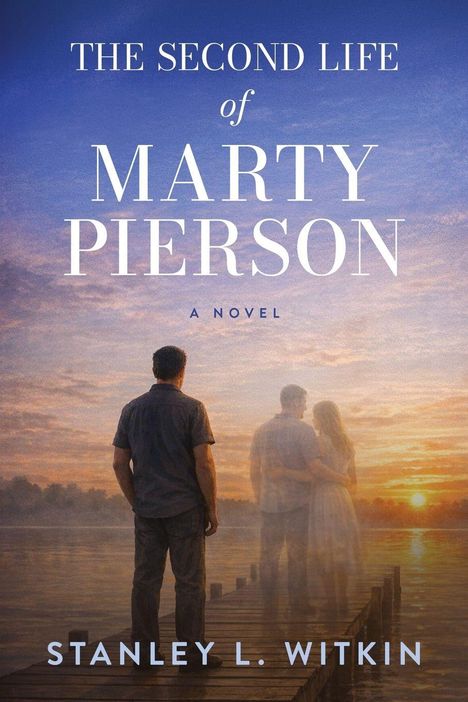 "The Second Life of Marty Pierson", "A Novel", "Stanley L. Witkin". Ein Mann steht allein auf einem Steg bei Sonnenuntergang.