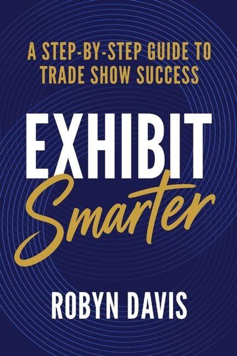 „A Step-by-Step Guide to Trade Show Success. Exhibit Smarter. Robyn Davis.“ Blauer Hintergrund mit kreisförmigen Linien.