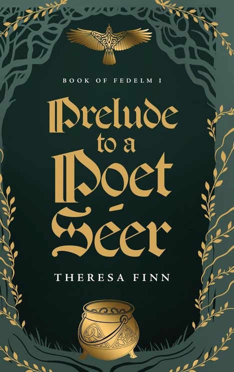 "Book of Fedelm I. Prelude to a Poet Seer. Theresa Finn." Goldene Ornamente, Baumranken und ein stilisierter Vogel.